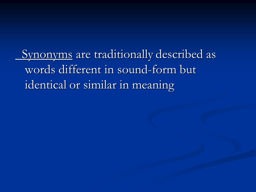 Synonyms are traditionally described as words different in sound-form but identical or similar in